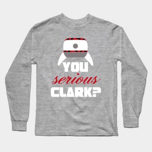 Christmas Vacation - Are you Serious Clark? - Movie Quote Long Sleeve T-Shirt